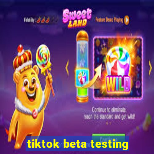 tiktok beta testing